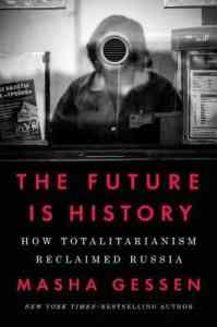 The Future Is History: How Totalitarianism Reclaimed Russia